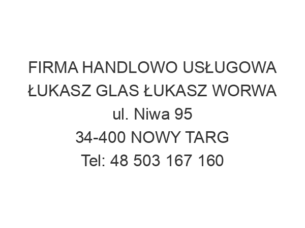 FIRMA HANDLOWO USŁUGOWA ŁUKASZ GLAS ŁUKASZ WORWA ul. Niwa 95 