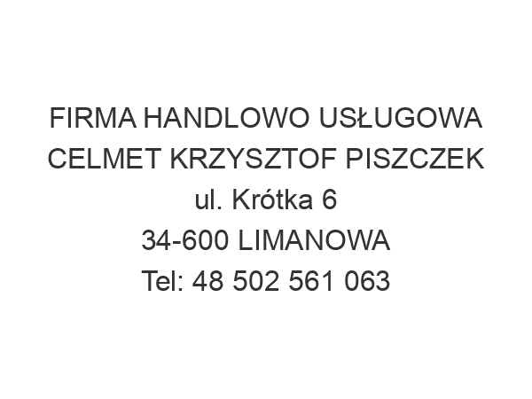 FIRMA HANDLOWO USŁUGOWA CELMET KRZYSZTOF PISZCZEK ul. Krótka 6 