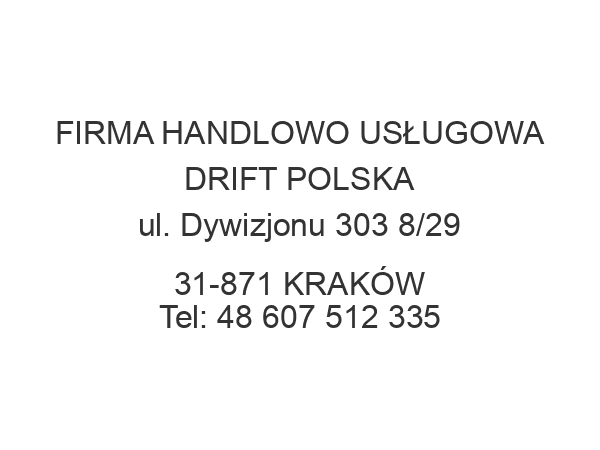 FIRMA HANDLOWO USŁUGOWA DRIFT POLSKA ul. Dywizjonu 303 8/29 