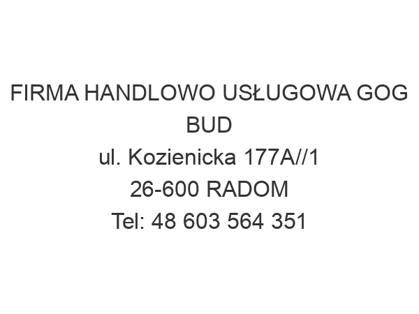 FIRMA HANDLOWO USŁUGOWA GOG BUD ul. Kozienicka 177A//1 