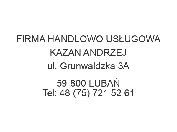 FIRMA HANDLOWO USŁUGOWA KAZAN ANDRZEJ ul. Grunwaldzka 3A 