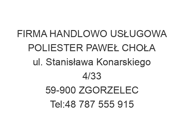 FIRMA HANDLOWO USŁUGOWA POLIESTER PAWEŁ CHOŁA ul. Stanisława Konarskiego 4/33 