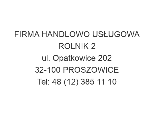 FIRMA HANDLOWO USŁUGOWA ROLNIK 2 ul. Opatkowice 202 