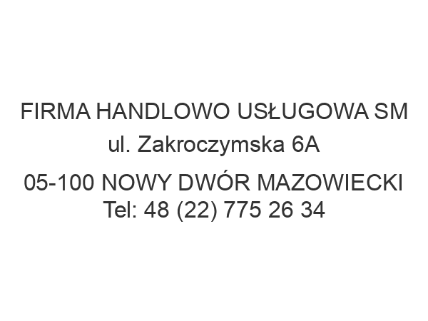 FIRMA HANDLOWO USŁUGOWA SM ul. Zakroczymska 6A 