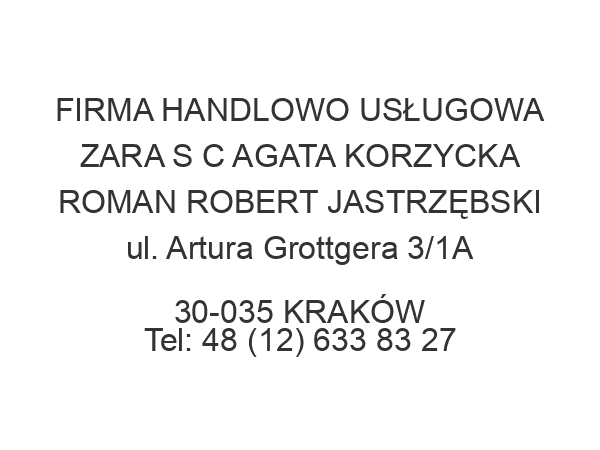 FIRMA HANDLOWO USŁUGOWA ZARA S C AGATA KORZYCKA ROMAN ROBERT JASTRZĘBSKI ul. Artura Grottgera 3/1A 