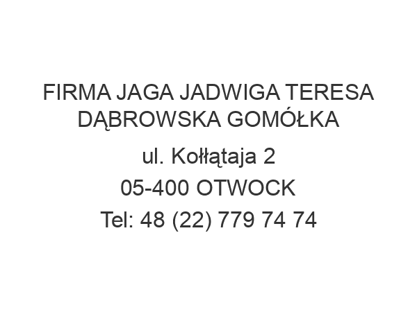 FIRMA JAGA JADWIGA TERESA DĄBROWSKA GOMÓŁKA ul. Kołłątaja 2 