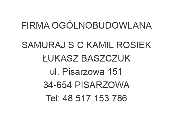 FIRMA OGÓLNOBUDOWLANA SAMURAJ S C KAMIL ROSIEK ŁUKASZ BASZCZUK ul. Pisarzowa 151 