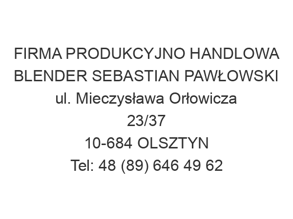 FIRMA PRODUKCYJNO HANDLOWA BLENDER SEBASTIAN PAWŁOWSKI ul. Mieczysława Orłowicza 23/37 