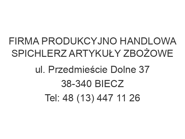 FIRMA PRODUKCYJNO HANDLOWA SPICHLERZ ARTYKUŁY ZBOŻOWE ul. Przedmieście Dolne 37 