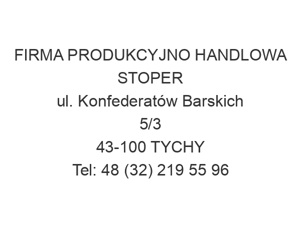 FIRMA PRODUKCYJNO HANDLOWA STOPER ul. Konfederatów Barskich 5/3 