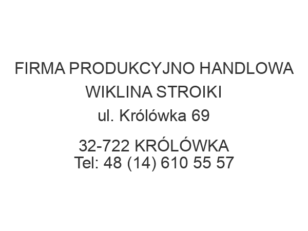 FIRMA PRODUKCYJNO HANDLOWA WIKLINA STROIKI ul. Królówka 69 