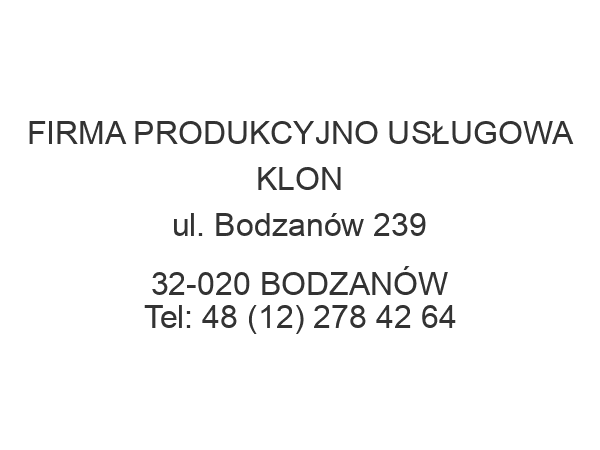 FIRMA PRODUKCYJNO USŁUGOWA KLON ul. Bodzanów 239 