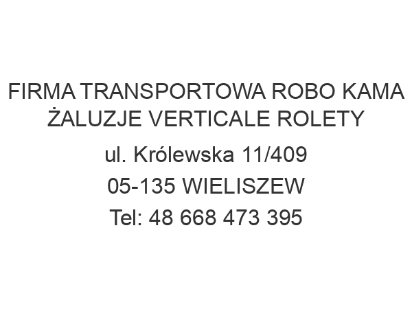 FIRMA TRANSPORTOWA ROBO KAMA ŻALUZJE VERTICALE ROLETY ul. Królewska 11/409 