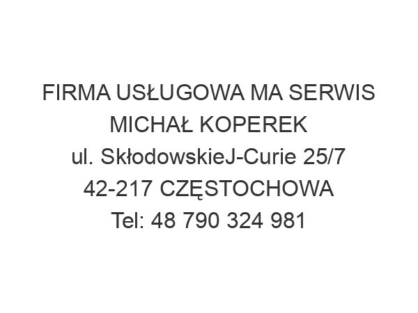 FIRMA USŁUGOWA MA SERWIS MICHAŁ KOPEREK ul. SkłodowskieJ-Curie 25/7 