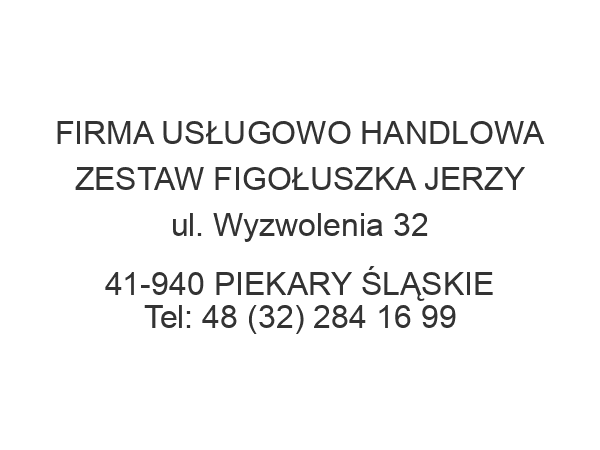 FIRMA USŁUGOWO HANDLOWA ZESTAW FIGOŁUSZKA JERZY ul. Wyzwolenia 32 