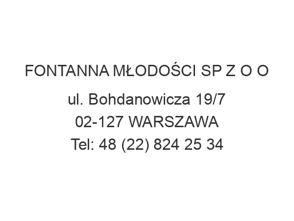 FONTANNA MŁODOŚCI SP Z O O ul. Bohdanowicza 19/7 