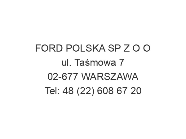 FORD POLSKA SP Z O O ul. Taśmowa 7 