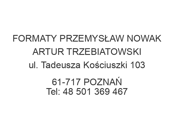 FORMATY PRZEMYSŁAW NOWAK ARTUR TRZEBIATOWSKI ul. Tadeusza Kościuszki 103 