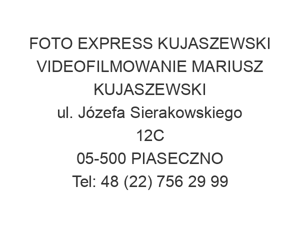 FOTO EXPRESS KUJASZEWSKI VIDEOFILMOWANIE MARIUSZ KUJASZEWSKI ul. Józefa Sierakowskiego 12C 