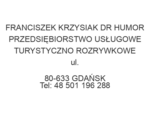 FRANCISZEK KRZYSIAK DR HUMOR PRZEDSIĘBIORSTWO USŁUGOWE TURYSTYCZNO ROZRYWKOWE ul. 