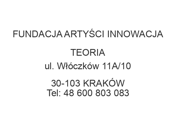 FUNDACJA ARTYŚCI INNOWACJA TEORIA ul. Włóczków 11A/10 