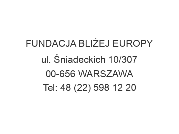 FUNDACJA BLIŻEJ EUROPY ul. Śniadeckich 10/307 