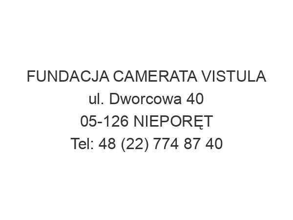 FUNDACJA CAMERATA VISTULA ul. Dworcowa 40 