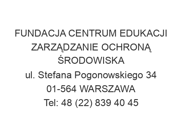 FUNDACJA CENTRUM EDUKACJI ZARZĄDZANIE OCHRONĄ ŚRODOWISKA ul. Stefana Pogonowskiego 34 