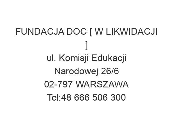 FUNDACJA DOC [ W LIKWIDACJI ] ul. Komisji Edukacji Narodowej 26/6 