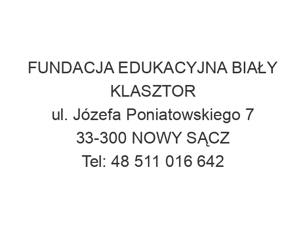 FUNDACJA EDUKACYJNA BIAŁY KLASZTOR ul. Józefa Poniatowskiego 7 