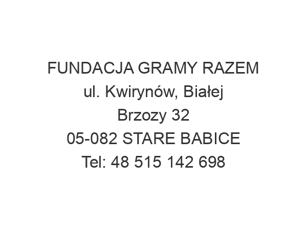 FUNDACJA GRAMY RAZEM ul. Kwirynów, Białej Brzozy 32 