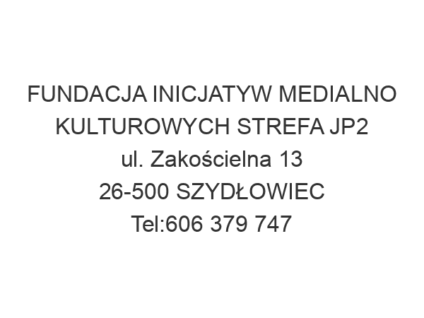 FUNDACJA INICJATYW MEDIALNO KULTUROWYCH STREFA JP2 ul. Zakościelna 13 