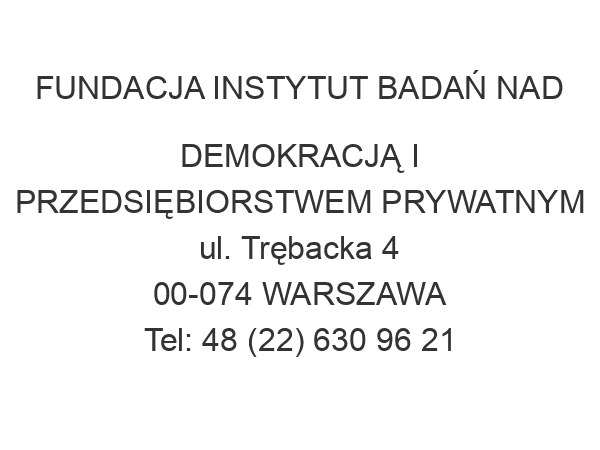 FUNDACJA INSTYTUT BADAŃ NAD DEMOKRACJĄ I PRZEDSIĘBIORSTWEM PRYWATNYM ul. Trębacka 4 