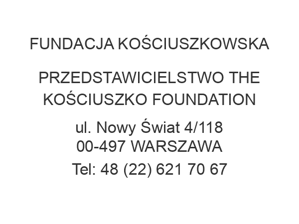 FUNDACJA KOŚCIUSZKOWSKA PRZEDSTAWICIELSTWO THE KOŚCIUSZKO FOUNDATION ul. Nowy Świat 4/118 