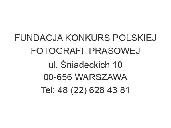 FUNDACJA KONKURS POLSKIEJ FOTOGRAFII PRASOWEJ ul. Śniadeckich 10 