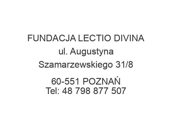 FUNDACJA LECTIO DIVINA ul. Augustyna Szamarzewskiego 31/8 