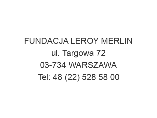 FUNDACJA LEROY MERLIN ul. Targowa 72 