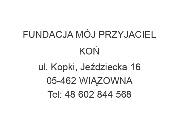 FUNDACJA MÓJ PRZYJACIEL KOŃ ul. Kopki, Jeździecka 16 