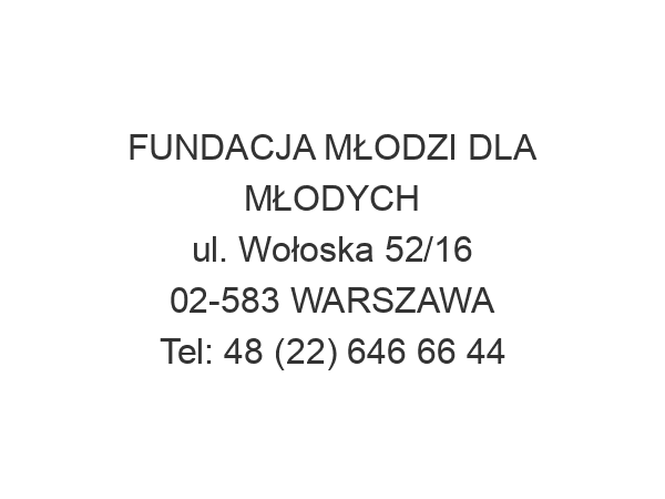 FUNDACJA MŁODZI DLA MŁODYCH ul. Wołoska 52/16 