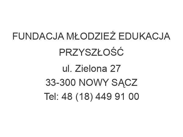 FUNDACJA MŁODZIEŻ EDUKACJA PRZYSZŁOŚĆ ul. Zielona 27 