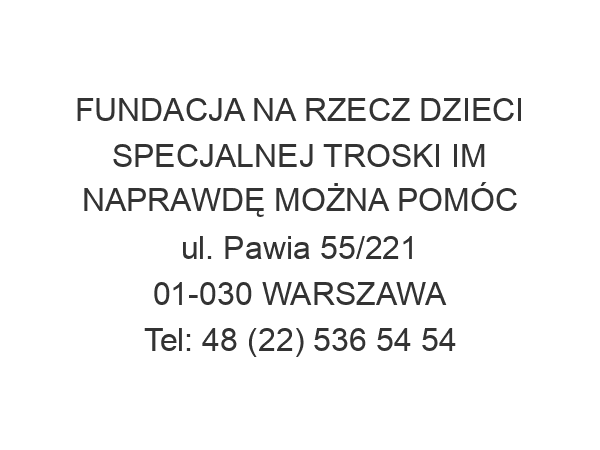 FUNDACJA NA RZECZ DZIECI SPECJALNEJ TROSKI IM NAPRAWDĘ MOŻNA POMÓC ul. Pawia 55/221 