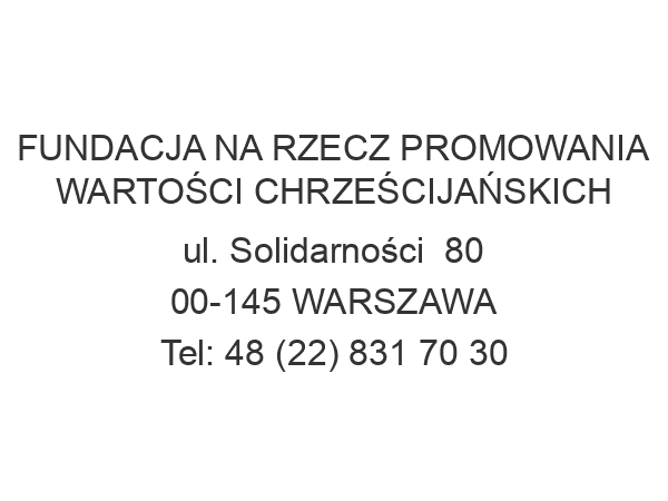 FUNDACJA NA RZECZ PROMOWANIA WARTOŚCI CHRZEŚCIJAŃSKICH ul. Solidarności  80 