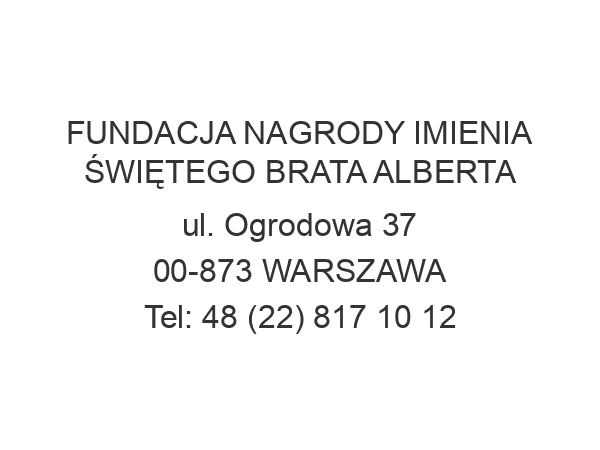 FUNDACJA NAGRODY IMIENIA ŚWIĘTEGO BRATA ALBERTA ul. Ogrodowa 37 