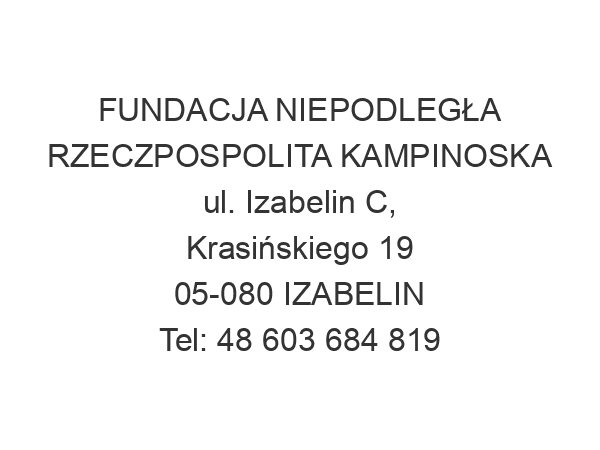 FUNDACJA NIEPODLEGŁA RZECZPOSPOLITA KAMPINOSKA ul. Izabelin C, Krasińskiego 19 