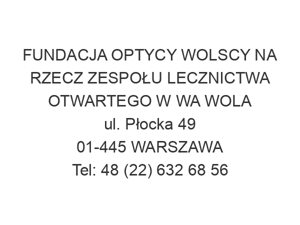 FUNDACJA OPTYCY WOLSCY NA RZECZ ZESPOŁU LECZNICTWA OTWARTEGO W WA WOLA ul. Płocka 49 