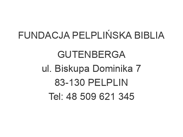 FUNDACJA PELPLIŃSKA BIBLIA GUTENBERGA ul. Biskupa Dominika 7 