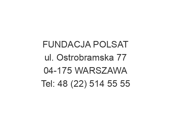 FUNDACJA POLSAT ul. Ostrobramska 77 