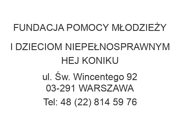 FUNDACJA POMOCY MŁODZIEŻY I DZIECIOM NIEPEŁNOSPRAWNYM HEJ KONIKU ul. Św. Wincentego 92 