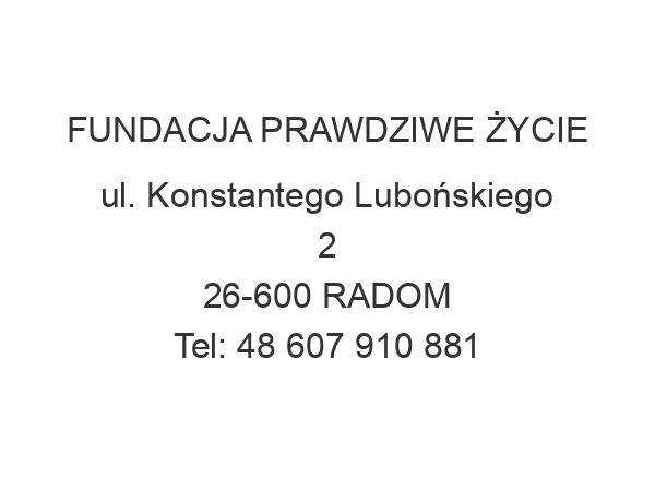 FUNDACJA PRAWDZIWE ŻYCIE ul. Konstantego Lubońskiego 2 