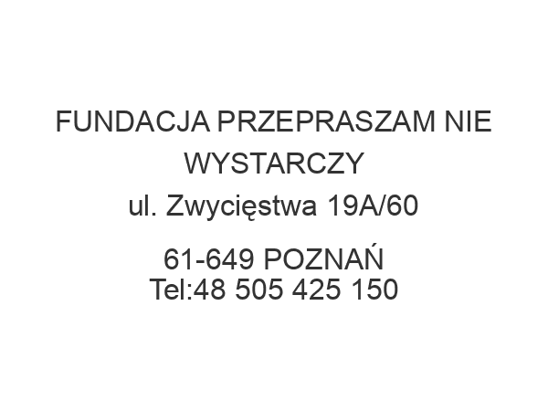 FUNDACJA PRZEPRASZAM NIE WYSTARCZY ul. Zwycięstwa 19A/60 